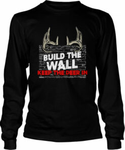 Build the wall keep the deer in shirt 2 Build the wall keep the deer in shirt 3