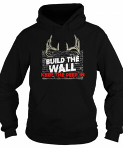 Build the wall keep the deer in shirt 4 Build the wall keep the deer in shirt 5