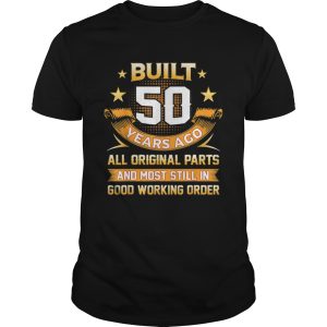 Built 50 Years Ago All Original Parts And Good Working Order shirt