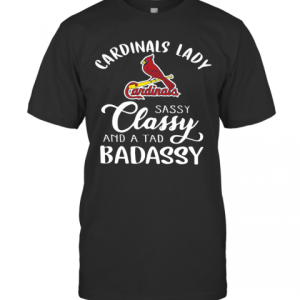 Cardinals Lady Sassy Classy And A Tad Badassy T-Shirt