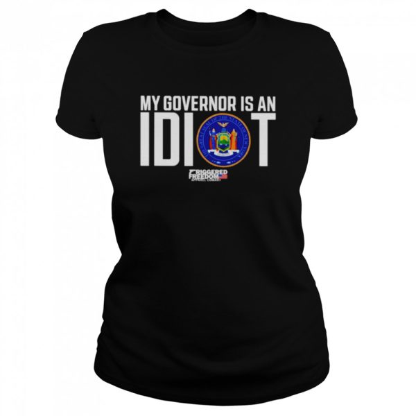 Claudia Tenney My Governor Is An Idiot Friggered Freedom shirt