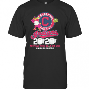 Cleveland Indians 2020 The Year When Shit Got Real Quarantined T-Shirt