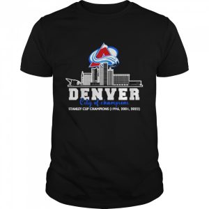 Colorado Avalanche Denver city of Champions Stanley Cup Champions shirt