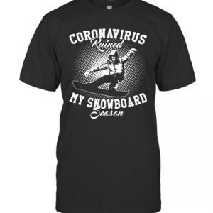 Coronavirus Ruined My Snowboard Season T-Shirt