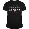 Crazy Soccer Mom Ill Be There For You shirt