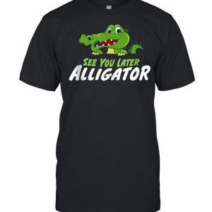 Crocodile See You Later Alligator shirt