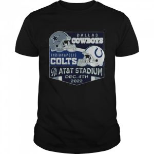 Dallas Cowboys Vs Indianapolis Colts At AT&ampT Stadium Dec 4th 2022 Shirt