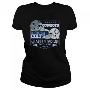 Dallas Cowboys Vs Indianapolis Colts At AT&ampT Stadium Dec 4th 2022 Shirt