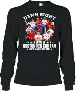 Damn Right I Am A Boston Red Sox Fan Now And Forever Stars Shirt 3