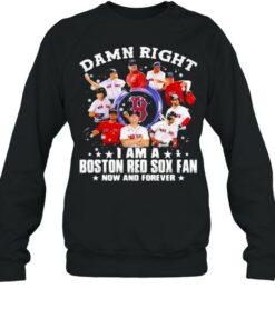 Damn Right I Am A Boston Red Sox Fan Now And Forever Stars Shirt 4
