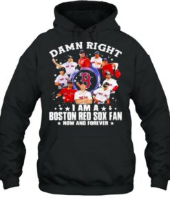 Damn Right I Am A Boston Red Sox Fan Now And Forever Stars Shirt 5