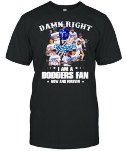 Damn Right I Am A Dodgers Fan Now And Forever Stars Signature Shirt 1