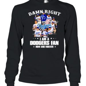 Damn Right I Am A Dodgers Fan Now And Forever Stars Signature Shirt 3