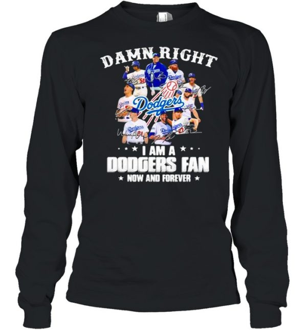 Damn Right I Am A Dodgers Fan Now And Forever Stars Signature Shirt