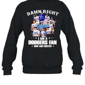 Damn Right I Am A Dodgers Fan Now And Forever Stars Signature Shirt 4