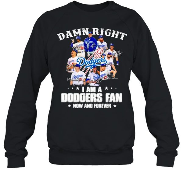 Damn Right I Am A Dodgers Fan Now And Forever Stars Signature Shirt