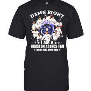 Damn Right I Am A Houston Astros Fan Nơ And Forever Shirt