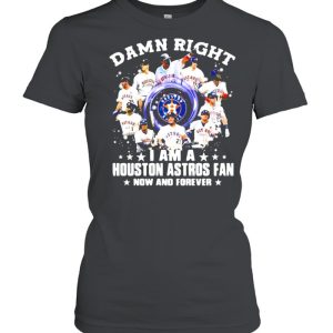 Damn Right I Am A Houston Astros Fan Nơ And Forever Shirt