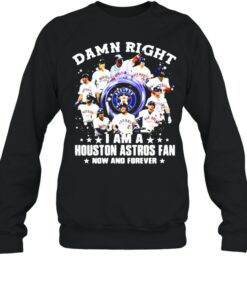 Damn Right I Am A Houston Astros Fan No And Forever Shirt 4
