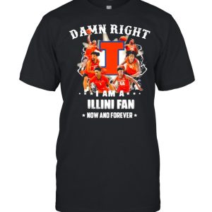 Damn Right I Am A Illini Fan Now And Forever Football Shirt