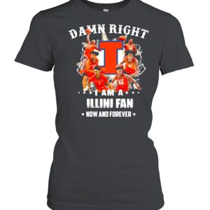 Damn Right I Am A Illini Fan Now And Forever Football Shirt