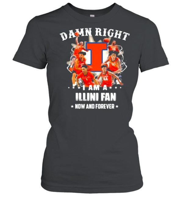 Damn Right I Am A Illini Fan Now And Forever Football Shirt