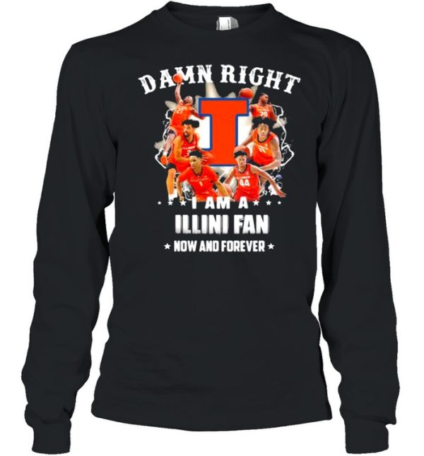 Damn Right I Am A Illini Fan Now And Forever Football Shirt