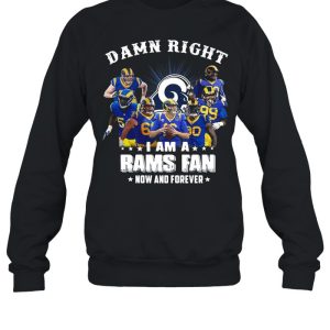 Damn Right I Am A Los Angeles Rams Fan Now And Forever shirt 3