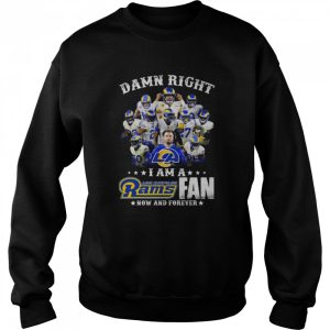 Damn Right I Am A Los Angeles Rams Fan Now And Forever shirt 4