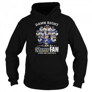 Damn Right I Am A Los Angeles Rams Fan Now And Forever shirt 5