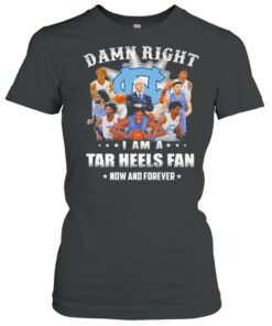 Damn Right I Am A North Carolina Tar Heels Fan Now And Forevers Shirt 2