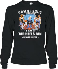Damn Right I Am A North Carolina Tar Heels Fan Now And Forevers Shirt 3