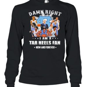 Damn Right I Am A North Carolina Tar Heels Fan Now And Forevers Shirt 3