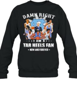 Damn Right I Am A North Carolina Tar Heels Fan Now And Forevers Shirt 4