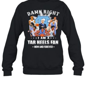 Damn Right I Am A North Carolina Tar Heels Fan Now And Forevers Shirt 4