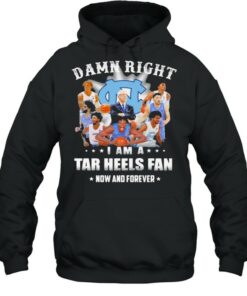 Damn Right I Am A North Carolina Tar Heels Fan Now And Forevers Shirt 5