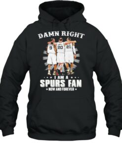 Damn Right I Am A Spurs Fan Now And Forever Signature Shirt 5