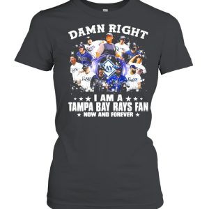 Damn Right I Am A Tampa Bay Rays Fan Now And Forever Shirt