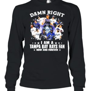 Damn Right I Am A Tampa Bay Rays Fan Now And Forever Shirt 3