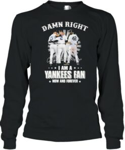 Damn Right I Am A Yankees Fan Now And Forever Signature Shirt 2 Damn Right I Am A Yankees Fan Now And Forever Signature Shirt 3
