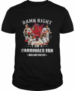 Damn right I am St Louis Cardinals fan now and forever 2022 shirt 1