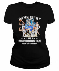 Damn right I am a Dallas Mavericks fan now and forever shirt 1 Damn right I am a Dallas Mavericks fan now and forever shirt 2