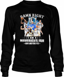Damn right I am a Dallas Mavericks fan now and forever shirt 2 Damn right I am a Dallas Mavericks fan now and forever shirt 3