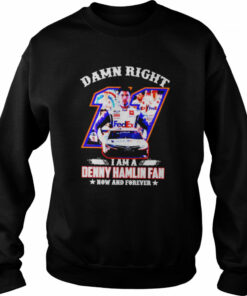 Damn right I am a Denny Hamlin fan now and forever shirt 4