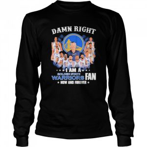 Damn right I am a Golden State Warriors 2022 fan now and forever signatures shirt 3