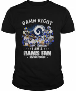 Damn right I am a Los Angeles Rams fan now and forever signatures shirt 1