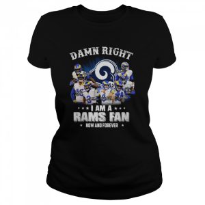 Damn right I am a Los Angeles Rams fan now and forever signatures shirt