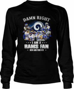 Damn right I am a Los Angeles Rams fan now and forever signatures shirt 3