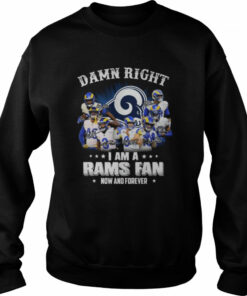 Damn right I am a Los Angeles Rams fan now and forever signatures shirt 4
