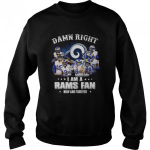 Damn right I am a Los Angeles Rams fan now and forever signatures shirt 4